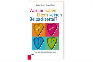 Bösel: Warum haben Eltern keinen Beipackzettel?