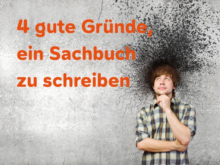 4 gute Gründe, ein Sachbuch zu schreiben