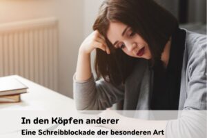 In den Köpfen anderer: eine Schreibblockade der besonderen Art