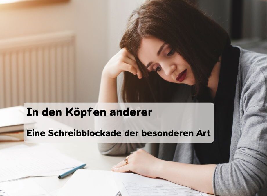 In den Köpfen anderer: eine Schreibblockade der besonderen Art